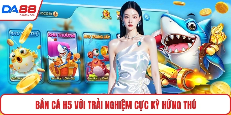 Bắn cá H5 với trải nghiệm cực kỳ hứng thú