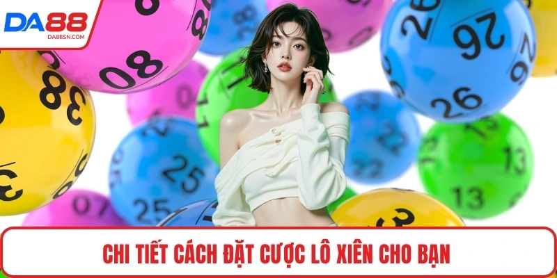 Chi tiết cách đặt cược lô xiên cho bạn 