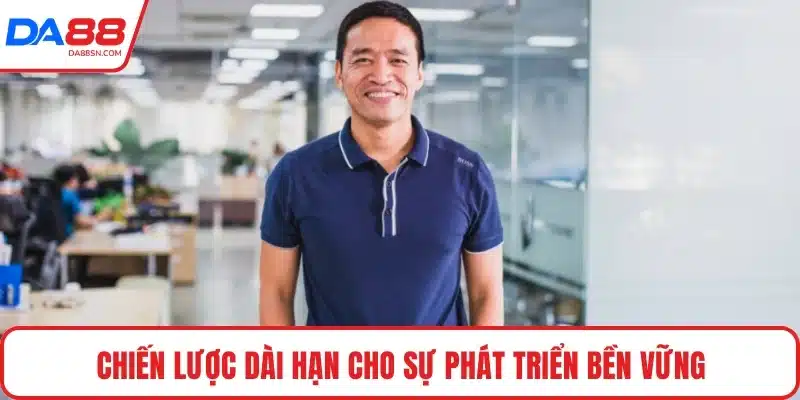 Chiến lược dài hạn cho sự phát triển bền vững Chiến lược dài hạn cho sự phát triển bền vững