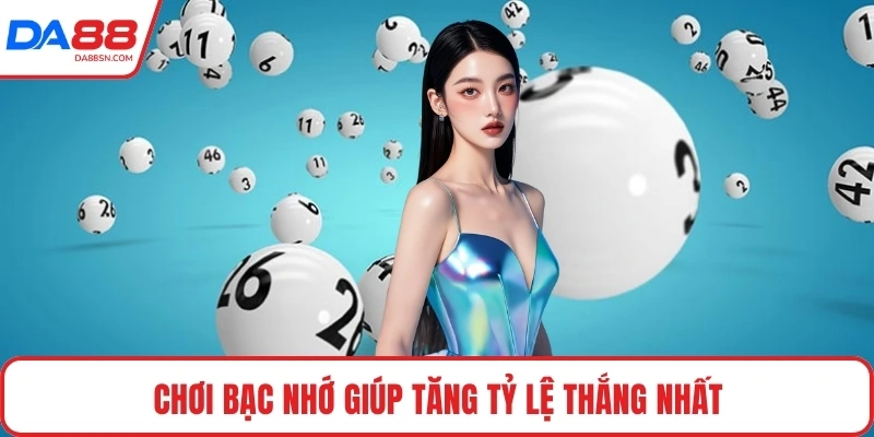 Chơi bạc nhớ giúp tăng tỷ lệ thắng nhất