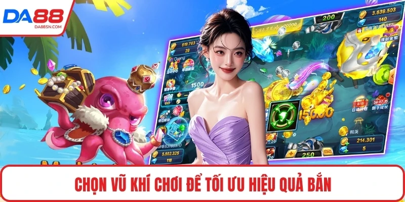 Chọn vũ khí chơi để tối ưu hiệu quả bắn
