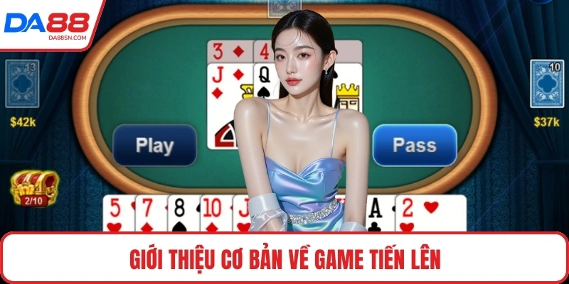 Giới thiệu cơ bản về game tiến lên Giới thiệu cơ bản về game tiến lên