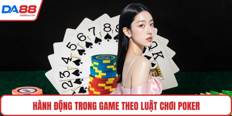 Hành động trong game theo luật chơi poker