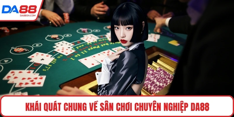 Khái quát chung về sân chơi chuyên nghiệp DA88