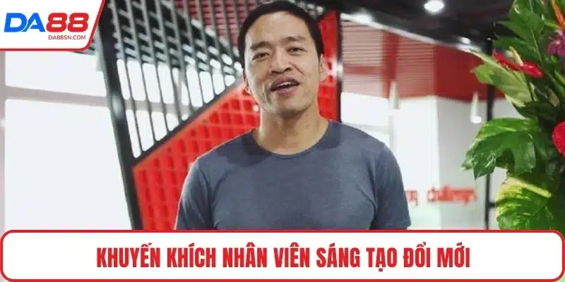 Khuyến khích nhân viên sáng tạo đổi mới Khuyến khích nhân viên sáng tạo đổi mới