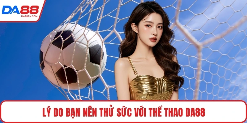 Lý do bạn nên thử sức với thể thao DA88 Lý do bạn nên thử sức với thể thao DA88