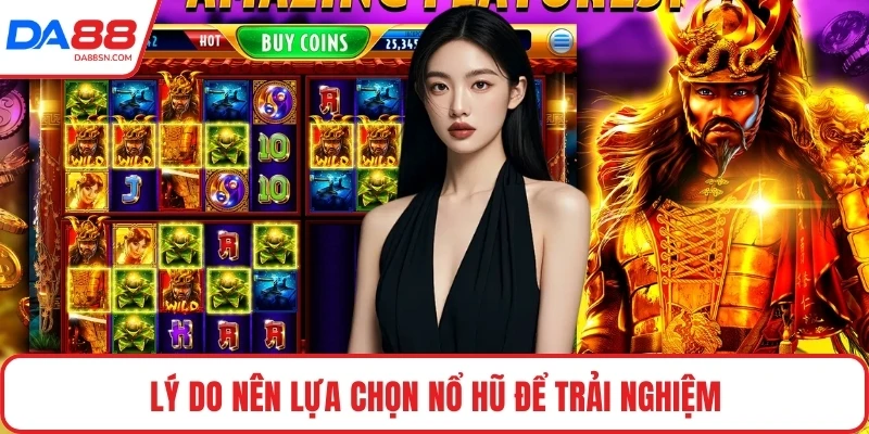 Lý do nên lựa chọn nổ hũ để trải nghiệm