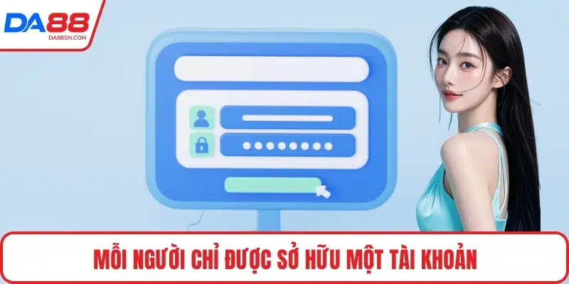 Mỗi người chỉ được sở hữu một tài khoản