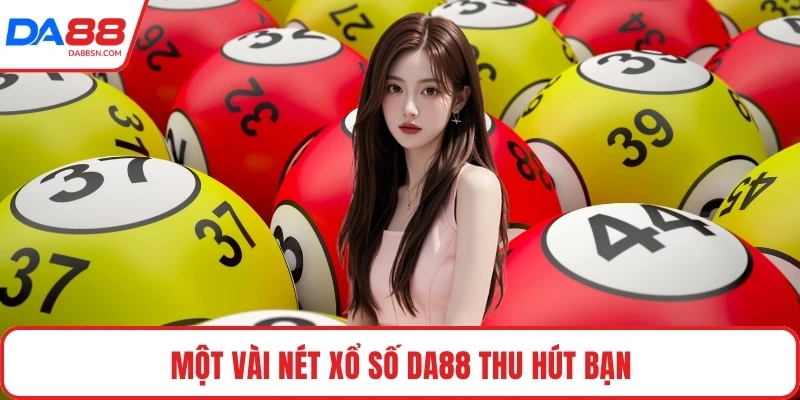 Một vài nét xổ số DA88 thu hút bạn