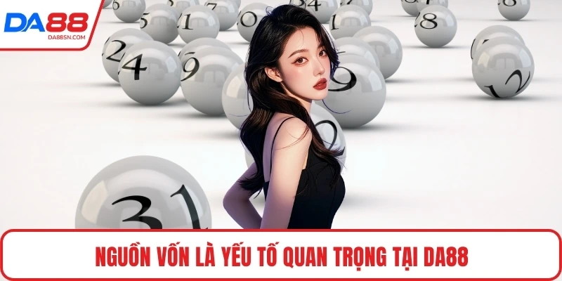 Nguồn vốn là yếu tố quan trọng tại DA88