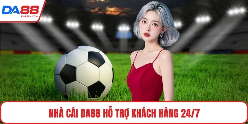 Nhà cái DA88 hỗ trợ khách hàng 24/7 Nhà cái DA88 hỗ trợ khách hàng 24/7