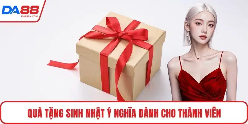 Quà tặng sinh nhật ý nghĩa dành cho thành viên
