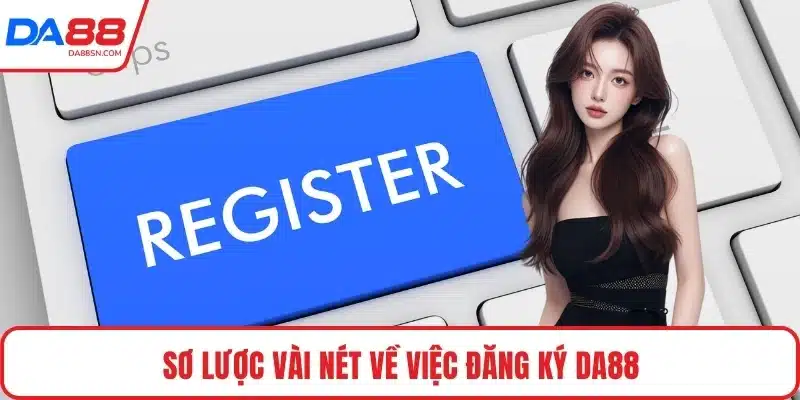 Sơ lược vài nét về việc đăng ký DA88