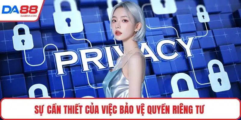 Sự cần thiết của việc bảo vệ quyền riêng tư Sự cần thiết của việc bảo vệ quyền riêng tư
