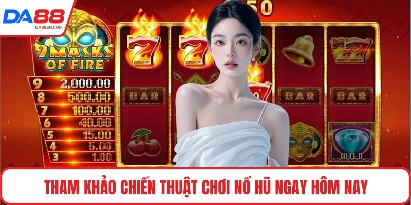 Tham khảo chiến thuật chơi nổ hũ ngay hôm nay Tham khảo chiến thuật chơi nổ hũ ngay hôm nay