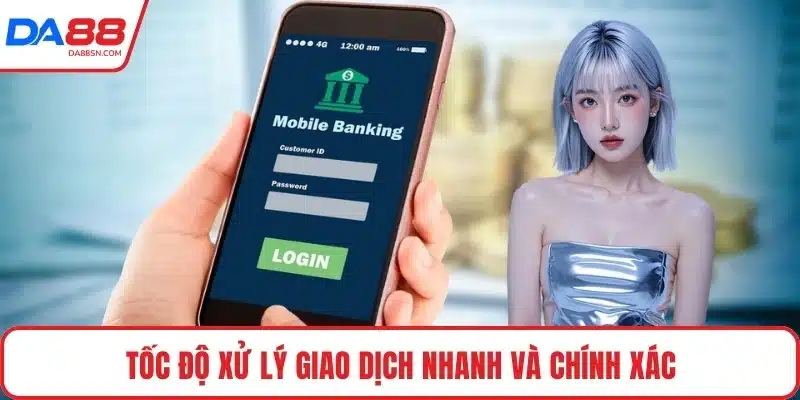 Tốc độ xử lý giao dịch nhanh và chính xác Tốc độ xử lý giao dịch nhanh và chính xác