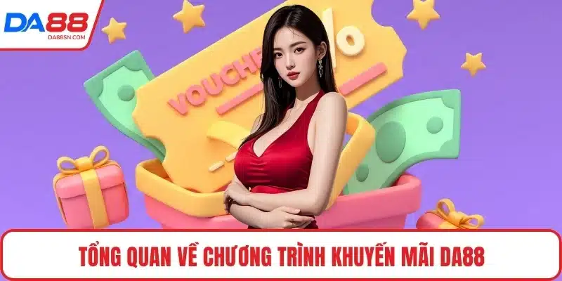 Tổng quan về chương trình khuyến mãi DA88