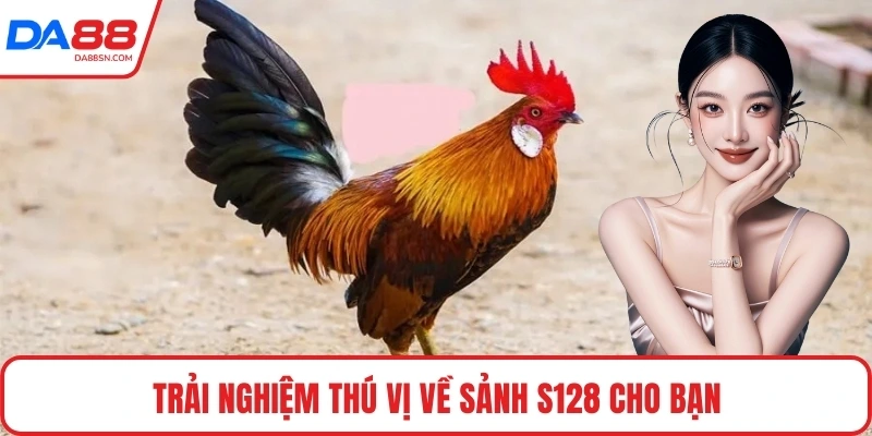 Trải nghiệm thú vị về sảnh S128 cho bạn 