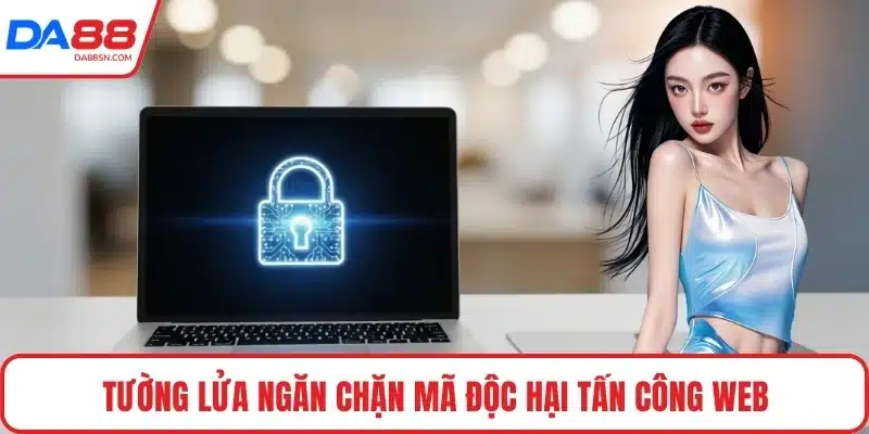 Tường lửa ngăn chặn mã độc hại tấn công web Tường lửa ngăn chặn mã độc hại tấn công web
