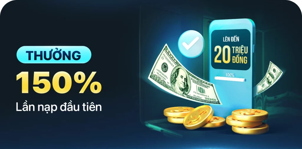 Thưởng 150% nạp lần đầu
